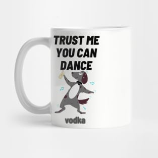 trust me you can dance vodka Mug